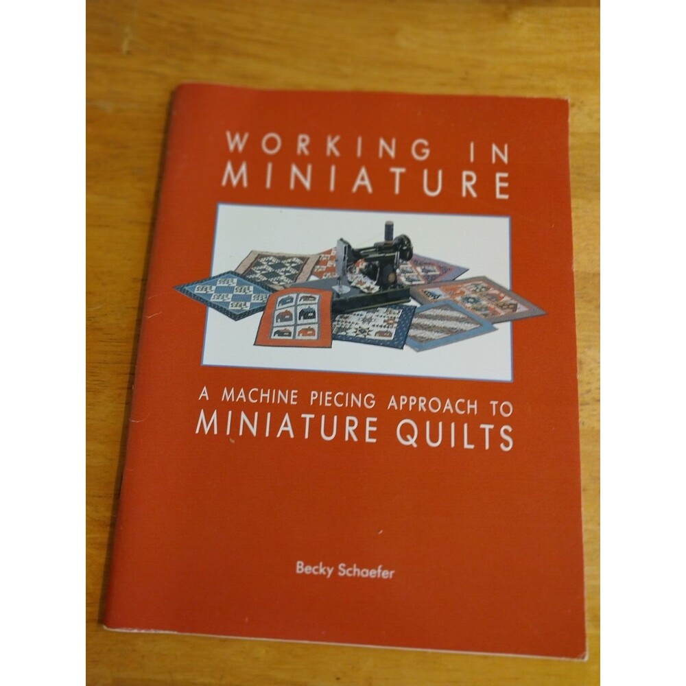 Working in Miniature : A Machine Piecing Approach to Miniature Quilts by...